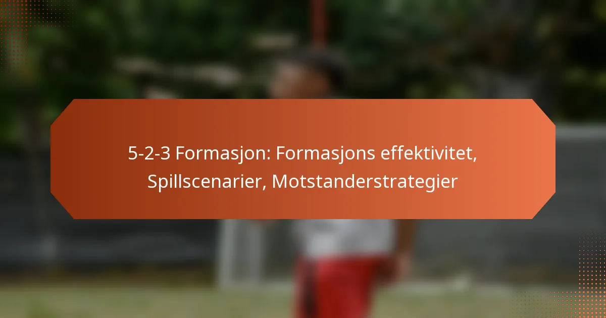 featured-image-5-2-3-formasjon-formasjons-effektivitet-spillscenarier-motstanderstrategier