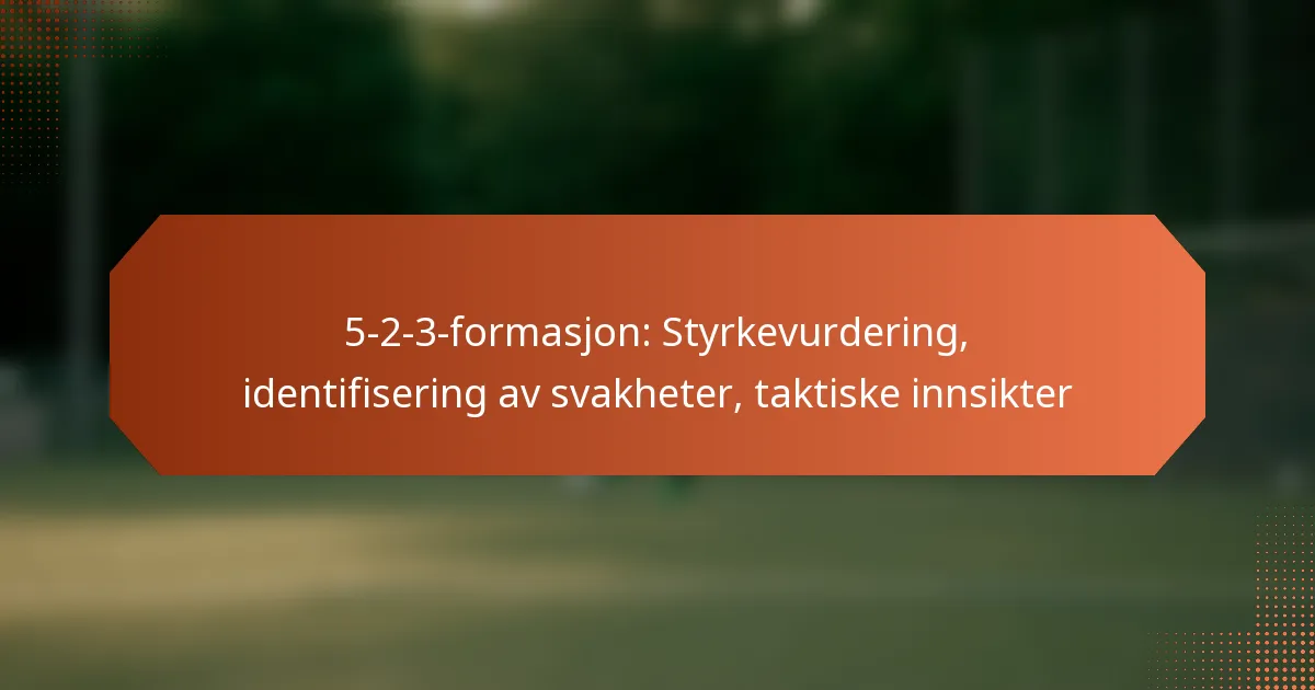 featured-image-5-2-3-formasjon-styrkevurdering-identifisering-av-svakheter-taktiske-innsikter