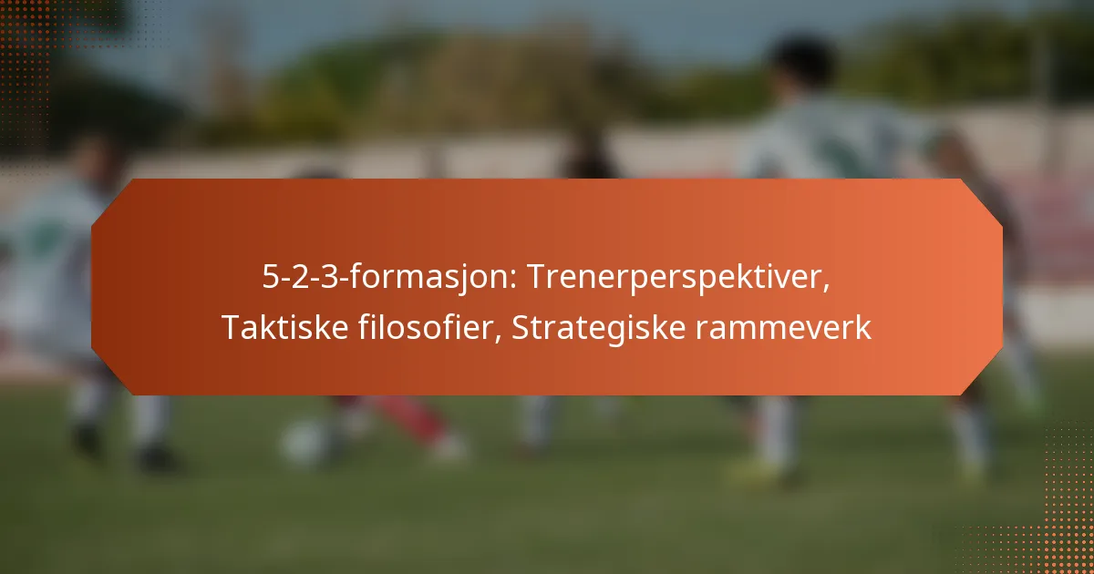 featured-image-5-2-3-formasjon-trenerperspektiver-taktiske-filosofier-strategiske-rammeverk