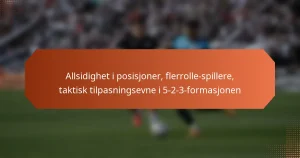 featured-image-allsidighet-i-posisjoner-flerrolle-spillere-taktisk-tilpasningsevne-i-5-2-3-formasjonen