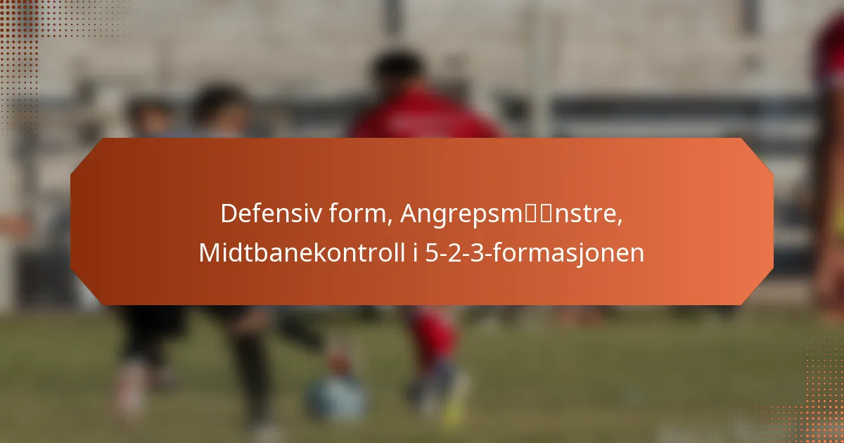 featured-image-defensiv-form-angrepsmnstre-midtbanekontroll-i-5-2-3-formasjonen
