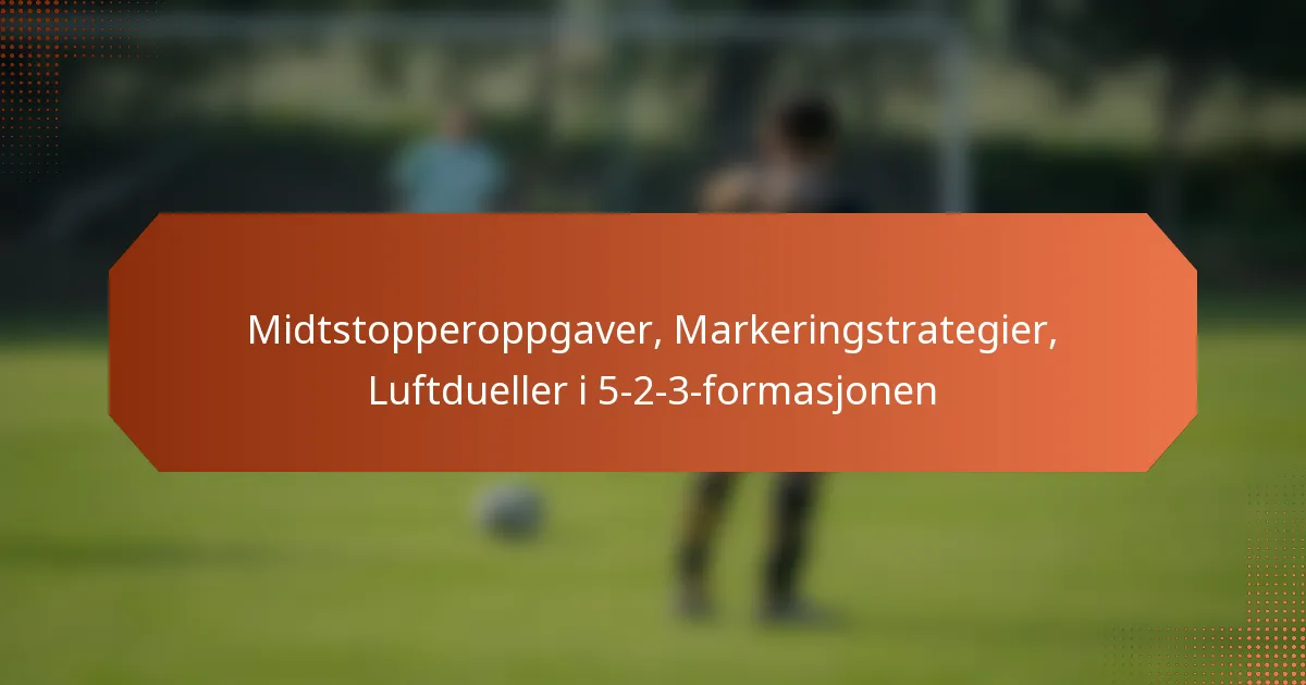 featured-image-midtstopperoppgaver-markeringstrategier-luftdueller-i-5-2-3-formasjonen