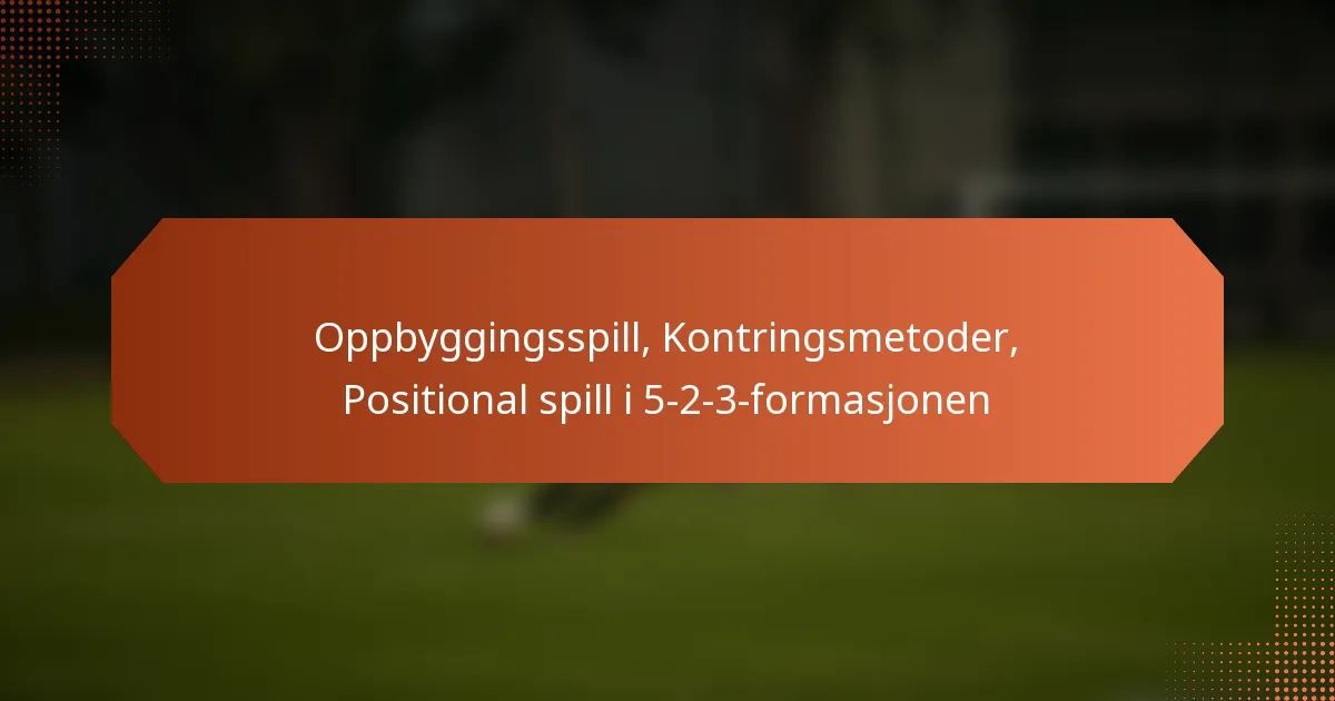 featured-image-oppbyggingsspill-kontringsmetoder-positional-spill-i-5-2-3-formasjonen
