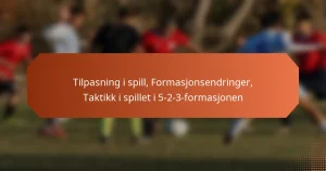 featured-image-tilpasning-i-spill-formasjonsendringer-taktikk-i-spillet-i-5-2-3-formasjonen